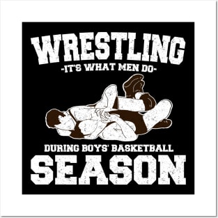 Wrestling It's What Men Do During Boys' Basketball Season Posters and Art